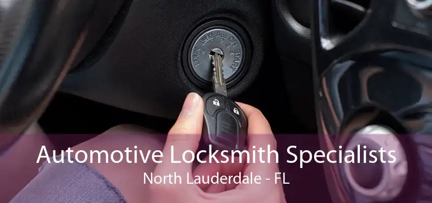 Automotive Locksmith Specialists North Lauderdale - FL