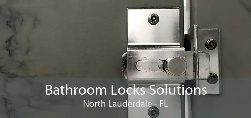 Bathroom Locks Solutions North Lauderdale - FL