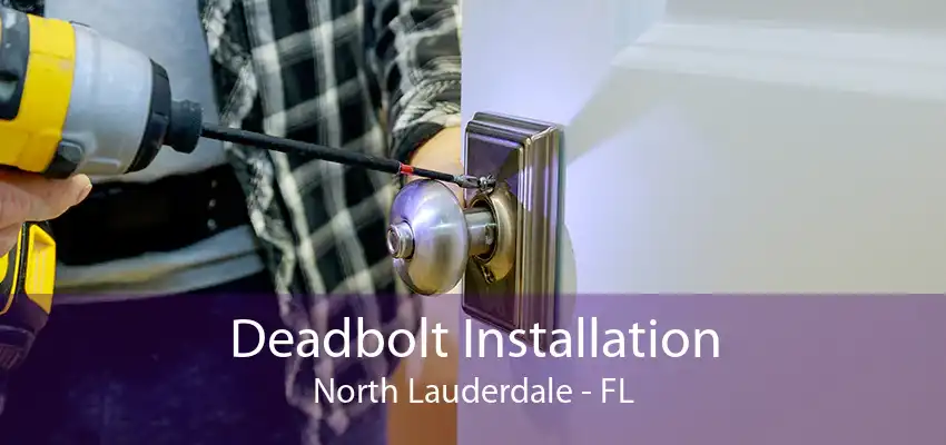 Deadbolt Installation North Lauderdale - FL