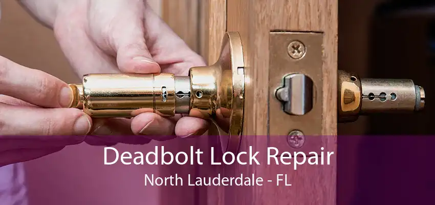 Deadbolt Lock Repair North Lauderdale - FL