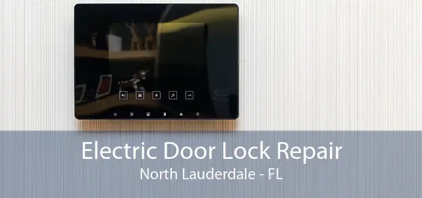 Electric Door Lock Repair North Lauderdale - FL