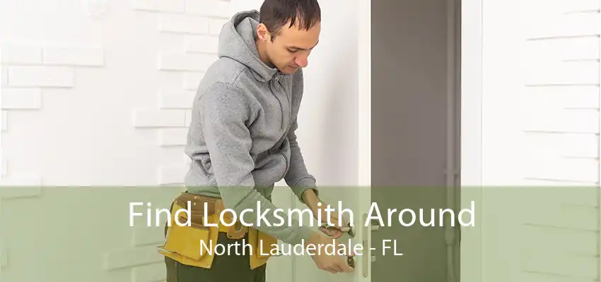 Find Locksmith Around North Lauderdale - FL