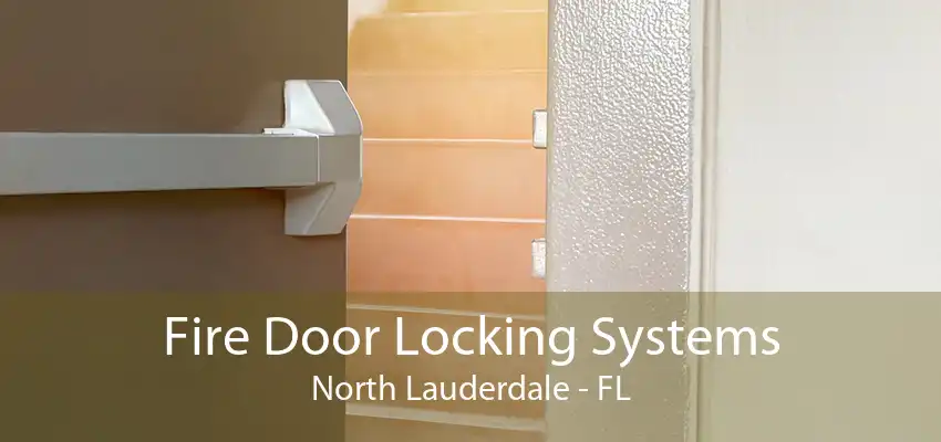 Fire Door Locking Systems North Lauderdale - FL