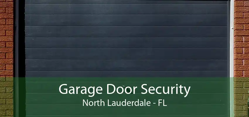 Garage Door Security North Lauderdale - FL