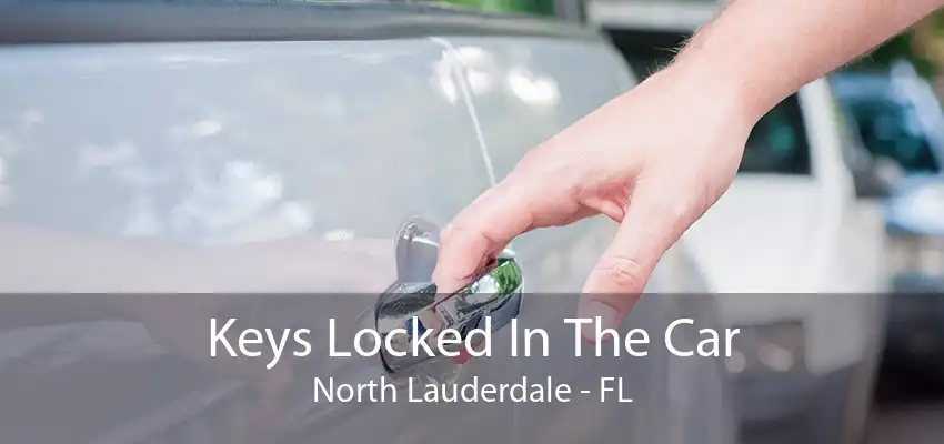 Keys Locked In The Car North Lauderdale - FL