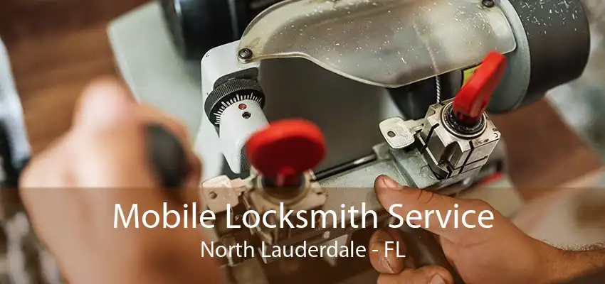 Mobile Locksmith Service North Lauderdale - FL