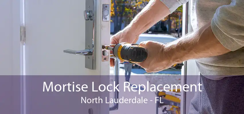 Mortise Lock Replacement North Lauderdale - FL