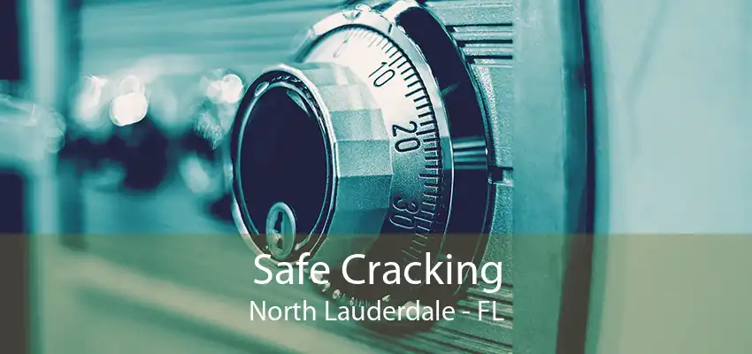 Safe Cracking North Lauderdale - FL